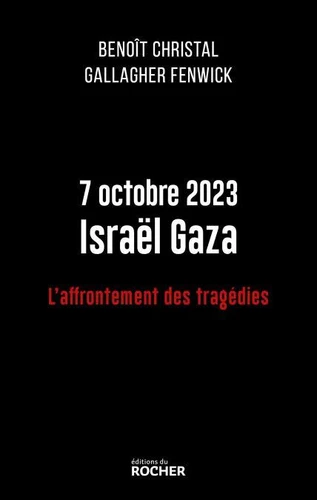 Livre : 7 octobre 2023, Israël Gaza, l'affrontement des tragédies de Benoît Christal et Gallagher Fenwick